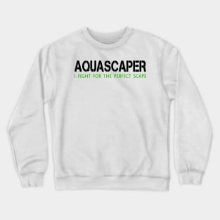 Aquascaping Aquascaper Crewneck Sweatshirt